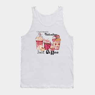 I don't need a valentine just coffee Tank Top